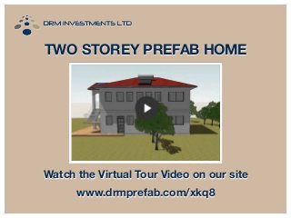 TWO STOREY PREFAB HOME

Watch the Virtual Tour Video on our site
www.drmprefab.com/xkq8

 