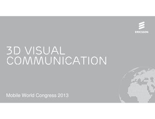 3D Visual
Communication

Mobile World Congress 2013
 