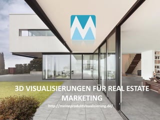 3D VISUALISIERUNGEN FÜR REAL ESTATE
MARKETING
http://meineproduktvisualisierung.de/
 