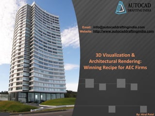 Email: info@autocaddraftingindia.com 
Website: http://www.autocaddraftingindia.com 
3D Visualization & 
Architectural Rendering: 
Winning Recipe for AEC Firms 
By: Hiral Patel 
 