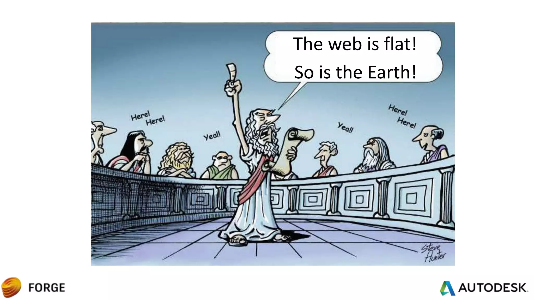 The web is flat!
So is the Earth!
 
