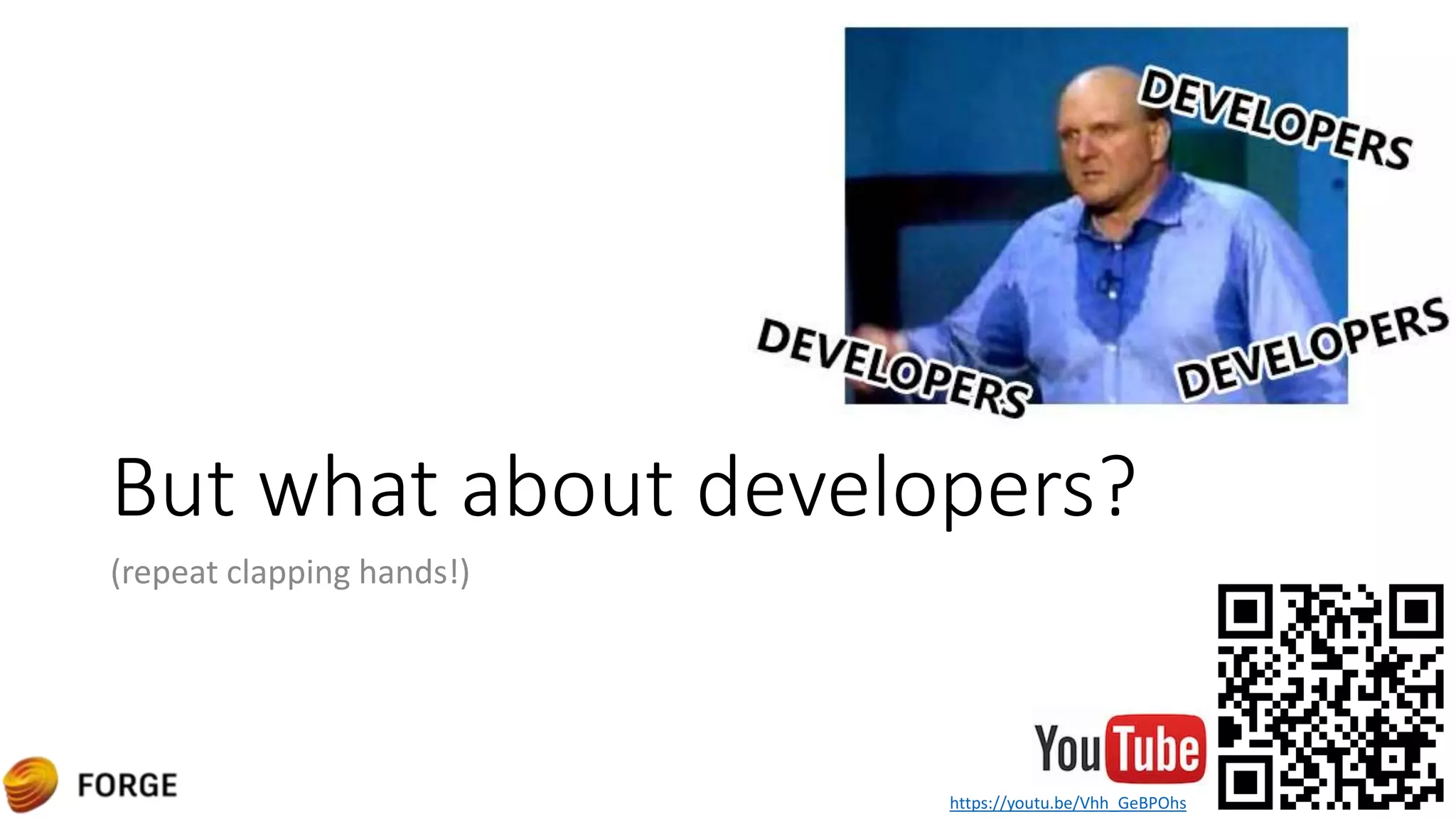 But what about developers?
(repeat clapping hands!)
https://youtu.be/Vhh_GeBPOhs
 