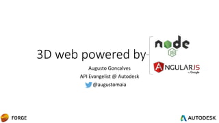 3D web powered by
Augusto Goncalves
API Evangelist @ Autodesk
@augustomaia
 