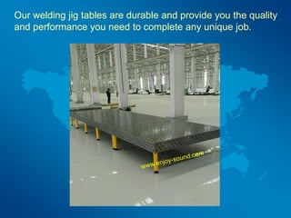 Our welding jig tables are durable and provide you the quality
and performance you need to complete any unique job.
 