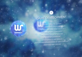 GAME DEVELOPMENT 
SKETCHES, ANIMATIC, SCRIPT 
2D  3D CHARACTERS, LOCATIONS, MAPS 
LOW-POLY AND HIGH-POLY MODELS 
TEXTURES OF ANY COMPLEXITY 
CAT CHARACTER SETUP AND RIG 
CHARACTER ANIMATION 
VISUAL EFFECTS AND SKILLS 
USER INTERFACES AND ICONS OF ANY COMPLEXITY 
MORPHING AND LIPSYNС 
 