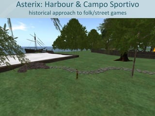 Asterix: Harbour & Campo Sportivo
historical approach to folk/street games

 