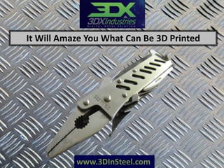 www.3DInSteel.com
It Will Amaze You What Can Be 3D Printed
 