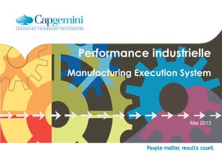 Performance industrielle
Manufacturing Execution System
Mai 2013
 