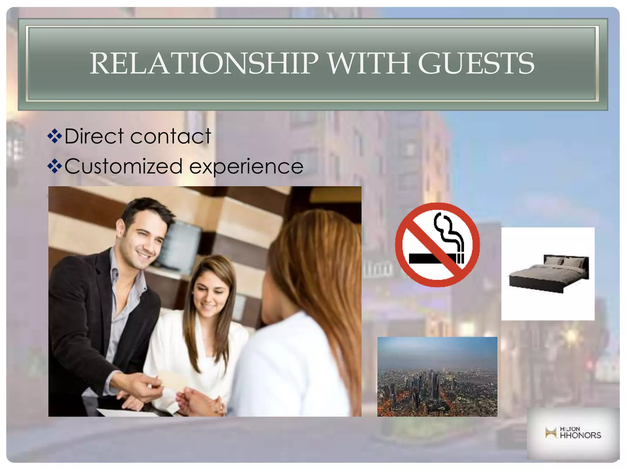 RELATIONSHIP WITH GUESTS
Direct contact
Customized experience
•
 