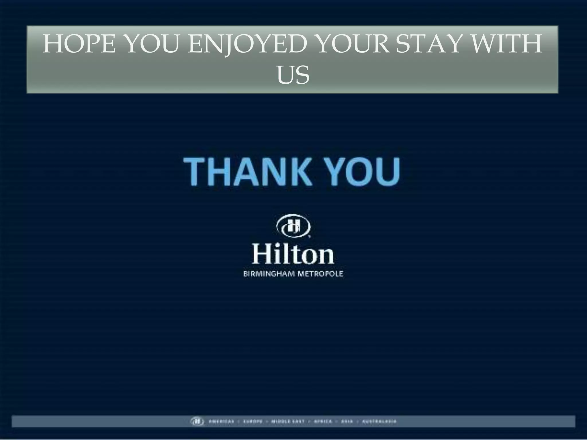 HOPE YOU ENJOYED YOUR STAY WITH
US
 