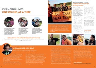 A CHALLENGE, YOU SAY?
A note from our Partnerships  Funding team.
At the start of 2015, we knew
we were facing a challenge. The
disability activists that we work with
have the potential to increase their impact
exponentially but they need support. Yet in
2013/14, support from governments outside the
UK had dwindled.
We urgently needed to change this. With
commitment and passion, the Funding team
managed to get more institutional donors on
board and raised £1.7m in new contracts, well
above our set target. We also set ourselves an
objective of diversifying our funding base and
were delighted to secure, for the first time, funding
from USAID, to develop the emerging network of
federations which speak on behalf of all people
with disability, and the Rockefeller Foundation, for
a pioneering research project aimed at identifying
market-based solutions to extreme poverty.
But raising vital funds is also about building
£32 £430 £1,078
CHANGING LIVES.
ONE POUND AT A TIME.
My name is Tasha,
and I work for ADD
International. On a daily
basis I hear stories about
the lives of disabled
people living in extreme
poverty throughout Africa
and Asia. These guys
know what tough means.
Tough is being beaten
because you can’t walk.
Tough is being sexually
abused with the excuse
that you are blind. Tough
is being hunted for your
body parts because you
have albinism.
Horrifically, all these
things do happen. So, in
September, I gathered a
team of ADD heroes who
were prepared to face
one day of tough to raise
awareness and money
for ADD International.
And what a day it was!
For 12 miles we waded
through mud, plunged
into skips of ice water,
jumped off of man-made
cliffs, pushed and pulled
each other over walls and
ran until we couldn’t run
anymore. Did I forget to
mention running through
live electric wires?!
It was the hardest thing
I have ever done in my
life, but probably the one
I’m most proud of. And
knowing who I was doing
it for made it all worth it!In these photos: snapshots of the team that
battled mud, fire and ice at Tough Mudder
in 2015. Together, they raised £4,649.22,
enough to train disability activists in 308
villages to support women who were victims
of violence.
“BE TOUGH, BEAT TOUGH.”
GETTING MUDDY FOR ADD
INTERNATIONAL.
stronger relationships. Like the long-standing one
we have with DFID, the government department
that leads the UK’s work to end extreme poverty.
Throughout the year, we worked closely with them
to support the implementation of their Disability
Framework and to demonstrate the effectiveness
and impact of our work.
Whilst government and institutional donors are
essential to carry out life-changing projects on
the ground, it’s our everyday donors who are the
heartbeat of our work. This year we looked at how
to get more of these donors on board and how to
engage with them, through our campaigning work
and mind-blowing events, such as Tough Mudder.
We looked at how we talk to them, how we speak
about our organisation, and how we communicate
to a wider public the vital role disability activists
play in the five countries where we work.
In 2016 we will celebrate ADD International’s
30th birthday. For us, this means celebrating
a generation of disability activists who have
transformed the lives of persons with disabilities
worldwide. This also means celebrating the long-
term donors, ex staff and volunteers who have
helped make this possible over the years. Thank
you all.
Clare McKeown
Director of Partnerships  Funding
£32 could provide a piglet
to a disabled woman
living in extreme poverty.
By providing piglets to
disabled women we are
helping them work their
way out of poverty.
£430 could fund training
for a teacher in Sign
language and Braille,
so more deaf and blind
children can have the
opportunity to go to
school.
£1,078 is the cost of
training disability activists
in 77 Cambodian villages
to support disabled
women who were victims
of violence.
GET IN TOUCH FOR INFORMATION ON HOW TO HELP
Phone 0300 303 8835 – Email supportercare@add.org.uk – Website www.addinternational.org
We’d be delighted to hear from you.
34 35
Tasha Knight
Fundraising team
 