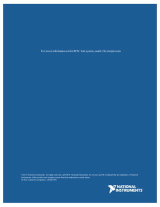 ©2013 National Instruments. All rights reserved. LabVIEW, National Instruments, NI, ni.com, and NI CompactDAQ are trademarks of National
Instruments. Other product and companynames listedare trademarksor trade names
of their respective companies. [20160729]
For more informationonthe RFIC Test system, email: rfic.test@ni.com
 