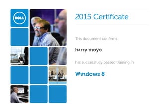 
2015 Certificate2015 Certificate  
This document confirmsThis document confirms
harry moyo 
has successfully passed training inhas successfully passed training in
Windows 8 
 