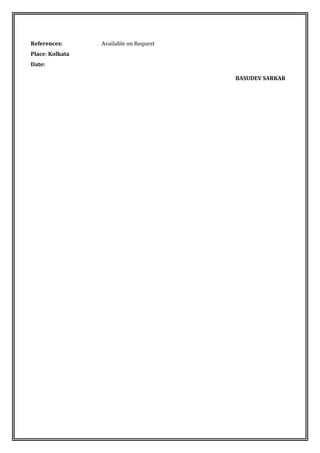 References: Available on Request
Place: Kolkata
Date:
BASUDEV SARKAR
 