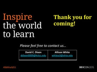 Thank you for
coming!
Please feel free to contact us…
David C. Dixon
ddixon0009@kctcs.edu
Allison White
whitea3@ohio.edu
 