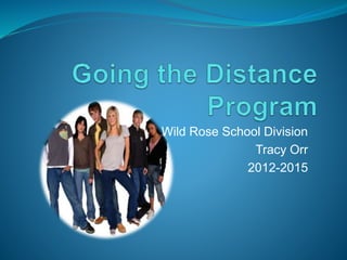 Wild Rose School Division
Tracy Orr
2012-2015
 