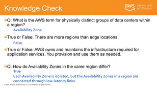© 2020, Amazon Web Services, Inc. or its Affiliates. All rights reserved.
Knowledge Check
Q: What is the AWS term for phys...