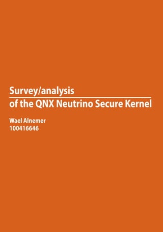 Survey/analysis
of the QNX Neutrino Secure Kernel
Wael Alnemer
100416646
 