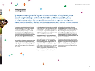Key Challenge 1
We are sharing our knowledge about best
sustainable agricultural practices to increase the
supply of affordable crops and improve efficiency.
We are investing in, applying and scaling new
technology, researching and testing hearty new
varietals of crops used in our products, such as
potatoes and oats that can thrive in unforgiving
climates, and providing sustainability training and
business support to farmers.
Corporations have a particular responsibility to
utilize resources efficiently. And large companies
like PepsiCo must balance this responsibility with
delivering profitable growth to shareholders,
while also considering the integrated impacts on
nutrition, the environment and agriculture in all
business activities.
By2050,theworld’spopulationisexpectedtonumbernine billion.Thispopulationgrowth
presentscomplexchallengesandtrade-offsforboththehealthofpeopleandtheplanet.
Evenby2030,it’spredictedthatenergyandfooddemandwillbe45percentand50percent
higher,respectively,andtwo-thirdsoftheearth’spopulationwillliveinwater-stressedcountries.
As populations become wealthier, their consump-
tion patterns are likely to change with an increase
in protein sourced from meat and dairy. These
require significant resources to produce, and
contribute to climate change and other environ-
mental issues when not managed sustainably. At
the same time, there are currently almost one billion
people with insufficient food, and billions more
with micronutrient deficiencies. These numbers
will also increase by 2050.
It is clear that the health of the planet and the health
of people are becoming increasingly intertwined.
Progress in achieving some of our environmental
and health goals requires complex trade-offs to
ensure that one set of goals doesn’t advance at the
cost of others.
As a food and beverage company that both depends
on food production for our raw materials and seeks
to deliver nutritious, delicious foods and beverages
to our consumers, we need to integrate and balance
our goals in human and environmental sustainability
in order to manage future resource risk.
Water stewardship is one area where that balance
is critical for our business. We’re proud to be among
the first companies to make a commitment to the
Human Right to Water. We’re also working with
partners such as Water.org, Safe Water Network,
Earth Institute and Save the Children to bring this
commitment to life by providing funding and on-
the-ground support to make clean water available
to more people. And we’re working with The Nature
Conservancy and Conservation International to
make sure the best water management practices are
being used, including water risk assessments, water
footprinting and watershed protection activities.
11
World Challenges and Opportunities
 