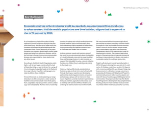 We have invested behind innovative agricultural
partnerships to expand our ability to deliver health-
ier products in low- and middle-income countries.
PepsiCo is one of the first private-sector compa-
nies to participate in one of the Inter-American
Development Bank’s (IDB) regional trust funds for
development activities. The inaugural agriculture
project of the partnership will expand commercial
sunflower crop production in Mexico and create a
sustainable market for sunflower production.
PepsiCo will also launch a small agriculture pilot in
2011 in Ethiopia to develop best practices in the culti-
vation of chickpea, a nutritious, protein-rich legume
with environmental benefits as a nitrogen-fixing crop.
Improvements in cultivation, storage and primary
processing of chickpeas will likely benefit PepsiCo’s
commercial business in Sabra hummus (a joint ven-
ture with Strauss Food Group), and Ethiopian farmer
communities. The project will also help The World
Food Programme’s development of a complementary
feeding product to meet nutrition needs of under-
nourished children in Ethiopia and other countries.
Economic progress in the developing world has sparked a mass movement from rural areas
to urban centers. Half the world’s population now lives in cities, a ﬁgure that is expected to
rise to 70 percent by 2050.
As a consequence, physical farm labor is being
replaced by a more sedentary lifestyle that goes
with urban living. And the rise of urban living has
increased the demand for affordable snacks and
convenient foods. One of the results of this trans-
formation is a changing global health profile. Fewer
people are dying from infectious diseases, and for
the first time in human history, noncommunicable
diseases are responsible for more deaths than
any other causes.
According to the World Health Organization, diets
high in salt, fat and sugar, combined with a lack
of physical activity, are key risk factors for a range of
chronic diseases. As a global leader in the food and
beverage industry, PepsiCo is taking aggressive
steps to address these problems.
First and foremost, we are broadening our range
of products to offer consumers a wider variety of
healthier choices that include more whole grains,
fruits, vegetables and dairy, and less sodium, added
sugar and saturated fat. We have taken a leadership
position in making sure school vending machines
provide healthier snacks and beverages, along
with maintaining higher standards on advertising
by only promoting our healthier products such
as Tropicana and Quaker Oats to children.
And we continue to work with partners around
the world to educate consumers about the benefits
of a healthy lifestyle as we work to create healthier
food and beverage choices. In Latin America, we
support Vive Saludable Escuelas, a proven initiative
that teaches children how to add physical activity
to their daily lives.
Given our high-profile brands, we also believe
that we can play a critical role in promoting health
through sharing our expertise and developing
partnerships involving governments, consumers
and advocacy groups with an interest in these
issues. PepsiCo is currently involved in partnerships
that span nutrition, agriculture and science, such
as working with Scientists Without Borders on a
challenge to address maternal and infant health.
Key Challenge 2
13
World Challenges and Opportunities
 