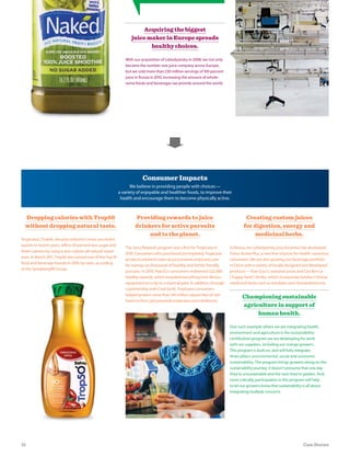 Providing rewards to juice
drinkers for active pursuits
and to the planet.
The Juicy Rewards program was a first for Tropicana in
2010. Consumers who purchased participating Tropicana
products entered codes at juicyrewards.tropicana.com
for savings on thousands of healthy and family-friendly
pursuits. In 2010, PepsiCo consumers redeemed 522,000
healthy rewards, which included everything from fitness
equipment to a trip to a national park. In addition, through
a partnership with Cool Earth, Tropicana consumers
helped protect more than 341 million square feet of rain
forest in Peru (juicyrewards.tropicana.com/rainforest).
Dropping calories with Trop50
without dropping natural taste.
Tropicana’s Trop50, the juice industry’s most successful
launch in recent years, offers 50 percent less sugar and
fewer calories by using a zero-calorie, all-natural sweet-
ener. In March 2011, Trop50 was named one of the Top 10
food and beverage brands in 2010, by sales, according
to the SymphonyIRI Group.
Acquiring the biggest
juice maker in Europe spreads
healthy choices.
With our acquisition of Lebedyansky in 2008, we not only
became the number one juice company across Europe,
but we sold more than 230 million servings of 100 percent
juice in Russia in 2010, increasing the amount of whole-
some foods and beverages we provide around the world.
Creating custom juices
for digestion, energy and
medicinal herbs.
In Russia, our Lebedyansky juice business has developed
Tonus Active Plus, a new line of juices for health-conscious
consumers. We are also growing our beverage portfolio
in China with a variety of locally designed and developed
products—Xian Guo Li seasonal juices and Cao Ben Le
(“happy herb”) drinks, which incorporate familiar Chinese
medicinal herbs such as red dates and chrysanthemums.
Championing sustainable
agriculture in support of
human health.
One such example where we are integrating health,
environment and agriculture is the sustainability-
certification program we are developing for work
with our suppliers, including our orange growers.
This program is built on, and will fully integrate,
three pillars: environmental, social and economic
sustainability. The program brings growers along on the
sustainability journey; it doesn’t presume that one day
they’re unsustainable and the next they’re golden. And,
most critically, participation in this program will help
to let our growers know that sustainability is all about
integrating multiple concerns.
Consumer Impacts
We believe in providing people with choices—
a variety of enjoyable and healthier foods, to improve their
health and encourage them to become physically active.
31 Case Stories
 