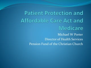 Michael W Porter
Director of Health Services
Pension Fund of the Christian Church
 
