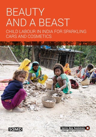 BEAUTY
AND A BEAST
CHILD LABOUR IN INDIA FOR SPARKLING
CARS AND COSMETICS
SO M O
 