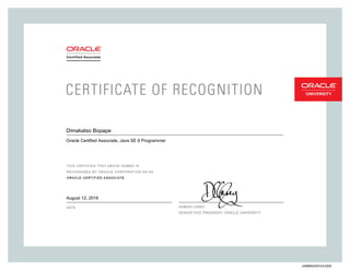 SENIORVICEPRESIDENT,ORACLEUNIVERSITY
Dimakatso Bopape
Oracle Certified Associate, Java SE 8 Programmer
August 12, 2016
246866425OCAJSE8
 