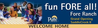 WELCOME HOME
Grand Opening
SaddleCreek II
 