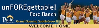 WELCOME HOME
Grand Opening SaddleCreek II
 