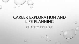 CAREER EXPLORATION AND
LIFE PLANNING
CHAFFEY COLLEGE
 