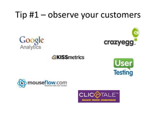 Tip #1 – observe your customers
 