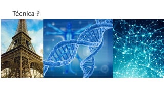 Técnica ?
 