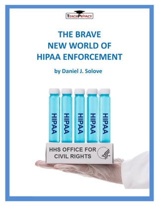 THE BRAVE
NEW WORLD OF
HIPAA ENFORCEMENT
by Daniel J. Solove
 