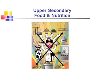 Upper Secondary
Food & Nutrition
 
