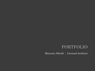 Maryann Alheidt : Licensed Architect
PORTFOLIOPORTFOLIO
 