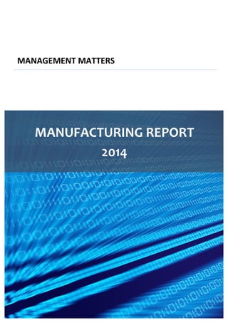   	
  
MANUFACTURING	
  REPORT	
  
2014	
  
MANAGEMENT	
  MATTERS	
  
 