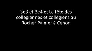 3e3 et 3e4 et La fête des
collégiennes et collégiens au
Rocher Palmer à Cenon
 