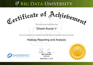 Dinesh Kumar V
Hadoop Reporting and Analysis
September 7, 2015
Ben Connors
Instructor
 