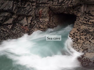 Sea cave
 