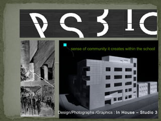 Design/Photographs /GraphicsDesign/Photographs /Graphics : In House – Studio 3In House – Studio 3
sense of community it creates within the school
 