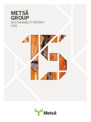 METSÄ
GROUP
SUSTAINABILITY REPORT
2015
 