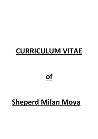 CURRICULUM VITAE
of
Sheperd Milan Moya
 