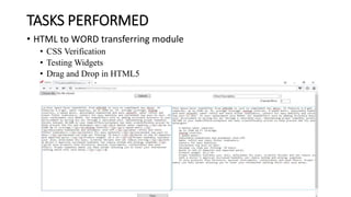 TASKS PERFORMED
• HTML to WORD transferring module
• CSS Verification
• Testing Widgets
• Drag and Drop in HTML5
 
