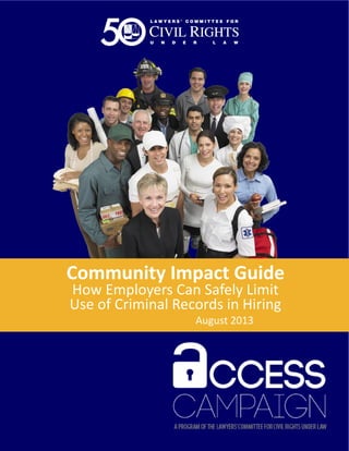 Community Impact Guide
How Employers Can Safely Limit
Use of Criminal Records in Hiring
August 2013
 