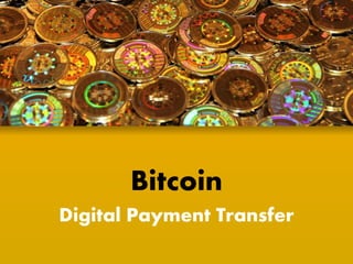 Bitcoin
Digital Payment Transfer
 