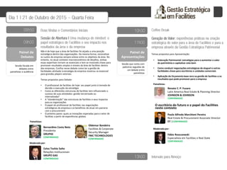 Painel de
Debates
Painelistas:
Não é de hoje que a área de facilities foi alçada a uma posição
estratégica dentro das organizações. Da mesma forma, racionalizar
os custos da empresa sempre esteve entre os objetivos da área. No
entanto, no atual contexto macroeconômico de desafios, ambas
essas expertises tornam-se essenciais e tem se mostrado chave para
promover resultados amplos e visíveis da área de facilities dentro
das empresas. Confira nesse debate como ter a gestão de
facilidades alinhada à estratégia da empresa mostrou-se essencial
para grandes players setoriais.
Temas propostos para Debate:
• O profissional de facilities de hoje: seu papel junto à tomada de
decisão e execução da estratégia
• Como as diferentes estruturas de facilities tem influenciado o
sucesso de suas atividades: gestão terceirizada ou
internalizada?
• A “standarização” das estruturas de facilities e seus impactos
para as organizações
• O papel do profissional de facilities nas negociações
estratégicas da empresa e os benefícios de atuar em parceria
com o procurement
• O próximo passo: quais as inovações esperadas para o setor de
facilities a partir de experiências globais
Moderado por:
• Valoração Patrimonial: estratégias para a aumentar o valor
do patrimônio e capitalizar este bem
• Como conduzir negociações estratégicas de aluguel e outras
facilidades chave para escritórios e unidades comerciais
Moderado por:
Sessão focada em
debates entre
painelistas e audiência
Painel de
Apresentações
Sessão que conta com
palestras seguidas de
um debate entre
painelistas
Bernardino Costa Neto
Presidente
GRUPAS
CONFIRMADO
• Aplicação do Orçamento base zero na gestão de facilities e os
resultados que pode promover para a empresa
Paulo Alfredo Marchioni Pereira
Real Estate & Procurement Associate Director
EY |CONFIRMADO
Oldemar Bandeira
Facilities & Corporate
Security Manager
FMC TECHNOLOGIES
CONFIRMADO
Temas propostos para Apresentação:
Renato C. P. Fusaro
Latin America Real Estate & Planning Director
JOHNSON & JOHNSON
CONFIRMADO
O escritório do futuro e o papel do Facilities
neste contexto
Celso Toshio Saito
Relações Institucionais
GRUPO GAS
CONFIRMADO
Fábio Roszczewski
Especialista em Facilities e Real State
CONFIRMADO
Painelistas:
 