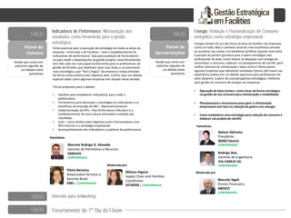 Painel de
Debates
Sessão que conta com
palestras seguidas de
um debate entre
painelistas
• Planejamento e mecanismos para gerir a climatização
empresarial com foco na redução de gastos com energia
• Operação de Data Centers: como atuar de forma estratégica
na gestão de seu consumo para climatização e estabilidade
Energia sempre foi um dos focos da área de facilites nas empresas
como um todo. Mas o contexto atual de crise econômica somado
ao aumento nas contas e as bandeiras tarifárias alçaram este tema
à posição de primeir grandeza para o plano estratégico dos
profissionais da área. Como reduzir as despesas com energia ao
racionalizar o consumo, elaborar um planejamento de retrofit, gerir
melhor sistemas de climatização e data centers? Neste painel,
algumas empresas que obtiveram resultados ótimos vão trazer sua
experiência prática em um debate oportuno para profissionais do
setor plicarem, a partir de uma perspectiva estratégica, melhores
para gestão do consumo de energia nas empresas.
Moderado por:
Painel de
Apresentações
Sessão que conta com
palestras seguidas de
um debate entre
painelistas
• Como estabelecer uma estratégia para redução de consumo e
elaborar um projeto de retrofit
Rodrigo Reis
Gerente de Engenharia
VIA VAREJO SA
CONFIRMADO
Parte essencial para a execução da estratégia em todas as áreas da
empresa – entre elas a de Facilities – está o estabelecimento de
indicadores de performance. Seja para avaliação de fornecedores
ou para medir o desempenho da gestão própria, estas ferramentas
tem tido cada vez mais papel fundamental para os profissionais de
gestão de facilities que objetivam alçar suas áreas a um panorama
mais estratégico, que “fale a língua” da empresa e esteja alinhado
de forma muito próxima dos objetivos dela. Confira aqui um debate
especial sobre como algumas empresas tem atuado nesse sentido.
Temas propostos para o debate:
• Desafios para estabelecer indicadores para medir a
performance
• Ferramentas para decompor a estratégia em indicadores e os
benefícios do emprego do BSC – Balanced Scorecard
• Implementação de KPIs – Key Performance Indicators e o
estabelecimento de uma cultura orientada à medição dos
resultados
• SLAs – como alinhar estes objetivos junto à fornecedores com
KPIs internos e a estratégia empresarial
• Acompanhamento dos indicadores e auditoria da performance
Moderado por:
Painelistas:
Marcelo Rodrigo G. Almeida
Gerente de Patrimônio e Recursos
SARAIVA
CONFIRMADO
Flávia Baraúna
Responsável Serviços e
Security Brasil
ENEL | CONFIRMADA
Nelson Akimoto
Presidente
NORD Electric
CONFIRMADO
Marcelo Sigoli
Diretor Financeiro
ABESCO
CONFIRMADO
Mônica Higena
Supply Chain and Facilities
Coordinator
ESTAPAR | CONFIRMADA
Painelistas:
 