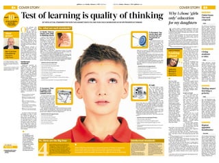 E5E4 cover storycover story
Gulf News | Sunday, February 3, 2013 | gulfnews.comgulfnews.com | Sunday, February 3, 2013 | Gulf News
of an exclusive
series for
Education
10part of 11
this week
Test of learning is quality of thinking
Set intellectual StandardS for your child againSt which you and your child can meaSure hiS or her progreSS in thinking
O
nce attitudes and
motivation have
been understood
and are being in-
culcated, and your
child is learning through cog-
nitive strategies and metacog-
nition, then it is time to look at
the intellectual standards you
will expect when she solves
a problem, prepares an es-
say, answers questions about
what is being learned, etc. We
can think of them as values or
principles about what is quality
thinking.
The general concept of
standards should be clear, but
can often be confusing. In its
basic form, standards are val-
ues or principles set up and es-
tablished by authority as a rule
for the measure of quantity,
weight, extent, value, or qual-
ity. They are criteria, a word
which comes from the Greek
and means judging or deciding.
Intellectual
standards
Intellectual standards are
benchmarks or goalposts
against which you and your
child can measure his or her
progress in thinking. In your
efforts to help your children
learn to think critically, you
will want to adopt standards
that are directly related to the
quality of thinking and the ex-
pression of the results.
Good quality thinking is the
examination and test of sug-
gestions which are offered for
acceptance, to find out if they
adequately match reality. Criti-
cal thinking is a mental habit
and a developed power. It is
a safeguard against delusion,
deception and superstition. By
our nature as humans, we are
subject to uncertainty, in the
form of:
■ 1) our mind does not always
naturally grasp the truth,
■ 2) We do not always naturally
see things completely as they
are,
■ 3) Do not always automati-
cally know what is reasonable or
unreasonable,
■ 4) We frequently see things as
we want them to be, not as they
are (confirmation bias),
■ 5) We unconsciously twist real-
ity to fit our preconceived ideas.
In order to reduce errors and
particularly in order to teach
our children how they can re-
duce errors in thinking, we
should take rational control of
our thinking processes to help
to determine what to accept
and what to reject and what to
be dubious about or more will-
ing to trust. That means we
(and our children) need stand-
ards, principles, guidelines that
direct us to consistently excel-
lent thinking.
1) Clarity: How to
ensure your child
is thinking clearly
Clarity is the condition of
being clear, lucid, sharp and
apparent. It is the opposite
of cloudiness, opacity, or ob-
scure. This is a major stand-
ard: the biggest goal post for
your children to achieve. It
means that what is said or
written is easily understand-
able, can be grasped free from
ambiguity, is not obscure or
vague. When a child makes a statement at home or in class,
when he or she answers a question, the response should be
clear, the concepts used should be appropriate.
Development of clarity should begin very early. Parents must
place emphasis on clarity, in a guiding fashion and through use
of clear examples, modelling what are clear statements.
Developing clarity is done by two basic actions: pointing out
when something is not clear and demonstrating how to make it
clearer. The first step is easy but requires vigilance.
■ Questions that encourage clarity:
■ excuse me that was not very clear.
■ can you repeat that more clearly, please.
■ What did you mean by ….?
■ Would you say more about_____?
■ can you give an example of what you are talking about?
■ that was vague. can you restate it more clearly?
■ can you be more explicit?
■ If I understand, you mean _____. Is that right?
■ Do you know what that word means? can you tell me using a
different word?
■ Would this be an example? can you give another example?
your child is learning to think
critically. He or she has developed
a general grasp of what it means
to learn and with your help has
learned cognitive learning strate-
gies which notably increase the
effectiveness and durability of
learning.
He or she has learned to use
mindfulness, metacognition, to
facilitate learning and problem
solving and to help provide per-
sonal feedback on progress and
adequacy of learning.
you have paid attention to, and
have understood, the impor-
tance of developing dispositions
and managing their interactions
with emotions. you know that
self-efficacy is the key to motiva-
tion and successful learning and
application.
Why I chose ‘girls
only’ education
for my daughters
A
s a girl in Grade 1, I gleefully clapped my hands and
sang a nursery rhyme while dancing in a circle with
a group of girls during recess. Inevitably, a few boys
would leave their pebble-throwing antics aside for a while
to push us and taunt us.
For one reason or another, the boys teased, pushed and
taunted us girls throughout our school years. Teachers
seemed to spend most of the class period trying to get my
male counterparts to “settle down.”
They spent the rest of the time responding to Todd’s or
Ed’s ridiculous questions or comments, which were always
completely unrelated to the lesson at hand. I yearned to at-
tend a school where civilised young ladies could peacefully
play and study without interruption from jeering, boisterous
boys.
“How in the world do boys grow up to rule the world?” I
often wondered.
To escape the classroom
tyranny, I delved into a world
of girl heroines between the
pages of Little Women, Hei-
di, Helen Keller and Nancy
Drew. During that stage, The
Trouble with Angels was my
favourite movie, because it
featured students at an all-
girls school.
While the protagonist was
mischievous, somewhat like
the heroine in Pippi Long-
stocking, she was able to look
into her soul and correct her
own character flaws.
Even in university, I
yearned for women heroines,
and studied under women’s
literature scholar Dr Mildred
Hill-Lubin at the University of
Florida. There, I learned about
the vibrant women charac-
ters developed by Zora Neale
Hurston, Maya Angelou and
Alice Walker.
There were no girls’ schools
to be found in Miami when I
searched for a serene educa-
tional setting for my first two
daughters, Nuola, now age 23;
and Moremi, now 19. They
ended up attending a Span-
ish-English, bilingual educa-
tion school.
Rough and tough
I was in Dubai when my
now 5-year-old twins, Bre-
anna and Brooke, were ready
for KG1. I consider myself
quite fortunate to work at
the same place where my
girls study, at the Ameri-
can Academy in Al Mizhar
(AAM). It is the only accred-
ited American-curriculum
school that provides a girls-
only education for students
in Grades 1-12. Kindergarten
classes are, separately, co-ed
or girls-only.
Breanna was in a co-ed
class last year in KG1, while
Brooke was in a girls-only
class. Now, they are both in
girls-only classes. Unlike me,
Breanna — who enjoys rough-
housing — actually enjoyed
playing with boys.
“You talk to girls, and they
cry,” Breanna said. “But boys,
you can tell them anything.
You can push them. You can
punch them. You can kick them, and they don’t cry.”
Brooke, on the other hand, prefers a softer approach,
which comes from being in class with girls.
“Girls are nice and smart,” she said. “The girls are nic-
er than the boys, but I like just one nice boy in another
class.” She likes to head to the playground and play with
them.
At their young age, it’s not very significant for them to be
in class with mixed genders.
But my older girls, Nuola and Moremi, say that as they
moved to the higher grades, they began competing with
other girls for the attention of boys.
They also said they felt like they had to “dumb down”
their academic prowess in front of boys so they would not
feel threatened by the girls’ intelligence.
I believe that we are doing things the right way at the
American Academy in Al Mizhar: letting boys and girls
mix in the younger grades, but separating them when
they get older. In this way, girls can develop and mature
on their own, without having to worry about “snips and
snails.”
■ The author is Director of Development and Admissions at the
American Academy in Al Mizhar.
GUEST OF THE MONTH
Looking
ahead
A
B
Special to
Gulf News
●
But my older
girls, Nuola and
Moremi, say that
as they moved to
the higher grades,
they began com-
peting with other
girls for the atten-
tion of boys. They
also said they felt
like they had to
“dumb down”
their academic
prowess in front
of boys so their
male egos would
not feel threatened
by the girls’ intel-
ligence. I believe
that we are doing
things the right
way at the Ameri-
can Academy in
Al Mizhar: letting
boys and girls mix
in the younger
grades, but sepa-
rating them when
they get older.
Dubai hosts
Harvard
congress
Dubai
The American University in
Dubai recently hosted the
Harvard Model Congress
Dubai (HMCD) with more
than 300 delegates from 10
countries and 26 schools for
the first time in the region.
The HMCD is one of the larg-
est high school conferences
of its kind in the region and
is a government simulation
conference run entirely by
Harvard students who are
passionate about interna-
tional relations, government
and teaching. (Staff Report)
conference
Giving
students
a voice
Dubai
GEMS Education recently
partnered with Canon Mid-
dle East to launch the ‘Stu-
dent Voice’ initiative aimed
at giving parents insight
into the life of today’s stu-
dent. The ‘Student Voice’
was recently inaugurated at
Al Khaleej National School
in Dubai as a part of GEMS
Education’s ongoing Paren-
tal Engagement campaign,
highlighting the impor-
tance of parental involve-
ment in the youth educa-
tion process. (Staff Report)
gems education
Making smart
learning a
priority
Dubai
The Gulf Educational Sup-
plies and Solutions (GESS)
and the Ministry of Educa-
tion’s Global Education Fo-
rum recently announced the
theme of this year’s exhibi-
tion to be ‘Smart learning
and technical advanced in
education.’ The latest data
from the World Bank shows
public education expendi-
ture in the region stands at
18.6 per cent of total govern-
ment spending compared to
the world average of 14.2 per
cent.(Staff Report)
exhibition
Repton
appoints
headmaster
abu Dhabi
The founding Headmaster of
Repton School, Abu Dhabi,
was recently announced by
EvolvenceKnowledgeInvest-
ments. Robert Relton is set
to take up his post once the
school opens on Reem Island
in September (construction
is underway). Relton is set
to relocate to the UAE with
more than 20 years experi-
ence in British education. He
will join Repton Abu Dhabi
from his previous post as
headmaster at Ravenscourt
Park Preparatory School in
London. (Staff Report)
relocation
●
Good qual-
ity thinking is the
examination and
test of suggestions
which are offered
for acceptance,
to find out if they
adequately match
reality. Criti-
cal thinking is a
mental habit and a
developed power.
4) Logic
The fourth pillar is logic,
i.e., do the parts and how
they are arranged make
sense, do they make for
sound judgement and rea-
soning. Obviously, thinking
can vary in its degree of log-
ic. The main point is to lead
them to think in an orderly
way that closely resembles
reality and is “logical.”
When we teach our chil-
dren to be logical we ask
them if what they are saying or thinking is consistent
and integrated. Does the whole thought or the compo-
nents of the thought fit together sensibly and plausibly?
Does the answer demonstrate the correct structure?
Does it fit into a recognisable pattern?
One of the main tests of logic to answer is if what
your child says follows from the evidence. Can your
child identify and provide examples which help to es-
tablish the veracity of what has been said?
And there is always the test of: “Does this really make
sense?”
■ Questions that encourage logical thinking
■ Does the solution make sense?
■ Do the pieces of the solution fit together tightly?
■ What is the line of reasoning that brought you to this
point?
■ can you explain the process you have used to come to this
conclusion?
■ can you show how this answer fits into the overall struc-
ture of the domain?
3) Precision: You
can be clear and
accurate but are
you precise as
well?
To be precise means to be
exact to the necessary level
of detail, to be specific. It
requires exactitude, fine-
ness, preciseness, rigor, and
veracity. A statement can be
clear and accurate but not
precise (Jack is overweight).
What do we mean by overweight? How does it dif-
fer from obesity? Thinking and speaking should be
as precise as possible.
At the primary school level, and at home, precision
is taught first through spelling and math. The words
your child learns must be spelled correctly and pro-
nounced correctly. The math answers must be pre-
cise: two plus two cannot be five.
If you wish to teach quality standards to your child
you will help them to learn about the importance of
precision, when it is necessary and how to avoid ex-
aggeration.
■ Questions that encourage precision:
■ can you give me more details about that?
■ could you be more specific
■ could you express your claims more fully?
■ Have you exaggerated any aspect of your position?
■ Have you used questions most relevant to your current
situation
■ teach your child to answer with the core ideas and
concepts first, then provide more details.
2) Accuracy: How
to ensure your
child does not
commit errors
Accuracy means free from
error especially as the result
of care, such as an accurate
diagnosis. It means conform-
ing exactly to truth or to a
standard or being able to give
an accurate result. For exam-
ple, when you weigh yourself
you want the devices to give
you answers that are free from error.
This standard means that what is presented does not contain
errors, mistakes or distortions. How can your child check to
see if her ideas and thoughts and statements are true? How can
parents teach children to verify the alleged facts?
■ Questions that encourage accuracy:
■ can you be more specific?
■ How many kids were in the park?
■ Are you sure that number is correct?
■ When did that happen? What date?
■ Who said what to whom?
■ Are you sure that is correct?
clarity, Precision, Accuracy and Logic form a
group of very important standards, call them
“the Big Four.” they are the fundamental
standards which children must learn. As a par-
ent, you should pay close attention to them and
encourage your children to develop respect for
them. they should have a strong grasp of the
significance of these standards and most of their
learning behaviour should be guided by the big
four.
So, these are the Big Four
So, what are such standards?
Intellectual standards
●
Your child has developed a general grasp of what it means to
learn and with your help has learned cognitive learning
strategies which notably increase the effectiveness of learning
4Next week
�Concluding with Critical
Thinking and Problem
Solving.
up ahead
Mind
games
D C
C
Special to
Gulf News
■ Dr Clifton Chadwick, centre
for research on teaching critical
thinking at British University in
Dubai
■ If you want to comment or ask
questions, please write to clifton-
chadwick@buid.ac.ae
 