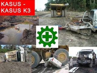Kecelakaan lalu lintas
KASUS -
KASUS K3
 
